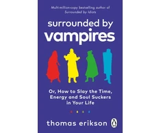 KNYGA Thomas Erikson Surrounded by Vampires, Or, How to Slay the Time, Energy and Soul Suckers in Your Life