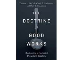 KNYGA Thomas H Mccall Doctrine of Good Works – Reclaiming a Neglected Protestant Teaching