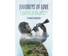 KNYGA Thomas Hodgson Journeys of Love, Kashmiris, Music, and the Poetics of Migration