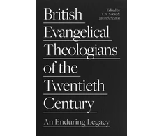 KNYGA Thomas Noble British Evangelical Theologians of the Twentieth Century