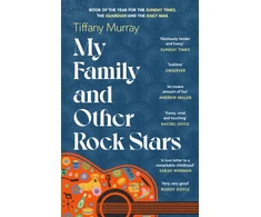 KNYGA Tiffany Murray My Family and Other Rock Stars, ‘Gloriously tender and funny . . . a bohemian rhapsody of her very own' Sunday Times Book of the Year