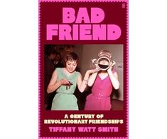 KNYGA Tiffany Watt Smith Bad Friend, A Century of Revolutionary Friendships