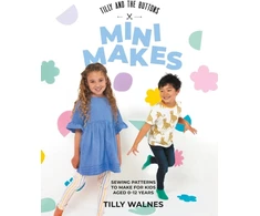KNYGA Tilly Walnes Tilly and the Mygtukai: Mini Makes, Sewing Patterns to Make for Kids Aged 0–12 Years