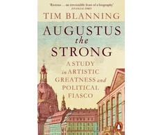 KNYGA Tim Blanning Augustus The Strong, A Study in Artistic Greatness and Political Fiasco
