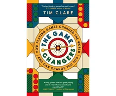 KNYGA Tim Clare Game Changers, How Playing Games Changed the World and Can Change You Too