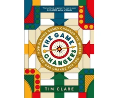 KNYGA Tim Clare Game Changers, How Playing Games Changed the World and Can Change You Too
