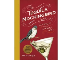 KNYGA Tim Federle Tequila Mockingbird (10th Anniversary Expanded Edition), Cocktails with a Literary Twist