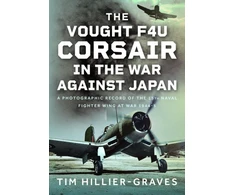 KNYGA Tim Hillier Graves Vought F4U Corsair in The War Against Japan, A Photographic Record of the 15th Naval Fighter Wing at War 1944-5