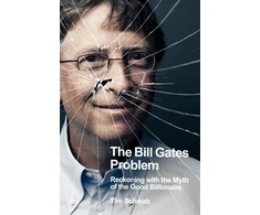 KNYGA Tim Schwab Bill Gates Problem, Reckoning with the Myth of the Good Billionaire