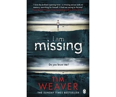 KNYGA Tim Weaver I Am Missing, The heart-stopping thriller from the Sunday Times bestselling author of No One Home