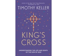 KNYGA Timothy J Keller King's Cross, The Story of the World in the Life of Jesus