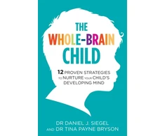 KNYGA Tina Payne Bryson Daniel Whole-Brain Child: 12 Proven Strategies to Nurture Your Child's Developing Mind