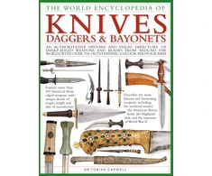 KNYGA Tobias Capwell Knives, Daggers &amp; Bayonets, the World Encyclopedia of, An authoritative history and visual directory of sharp-edged weapons and blades from around the world, with more than 700 photographs