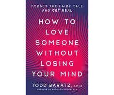 KNYGA Todd Baratz How to Love Someone Without Losing Your Mind