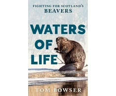 KNYGA Tom Bowser Waters of Life, Fighting for Scotland’s Beavers