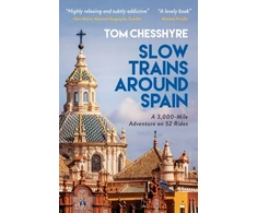 KNYGA Tom Chesshyre Slow Trains Around Spain, A 3,000-Mile Adventure on 52 Rides