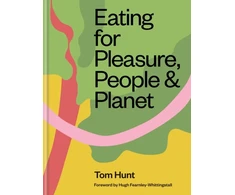 KNYGA Tom Hunt Eating for Pleasure, People &amp; Planet