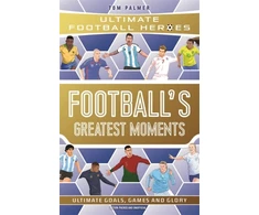 KNYGA Tom Palmer Palmer, Tom; Heroes, Ultimate Football Football's Greatest Moments (Ultimate Football Heroes - The No.1 football series): Collect Them All!
