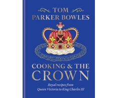 KNYGA Tom Parker Bowles Cooking and the Crown, Royal recipes from Queen Victoria to King Charles III