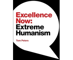 KNYGA Tom Peters Excellence Now, Extreme Humanism
