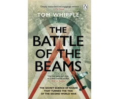 KNYGA Tom Whipple Battle of the Beams, The secret science of radar that turned the tide of the Second World War