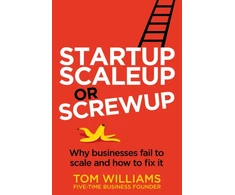 KNYGA Tom Williams Startup, Scaleup or Screwup, Why businesses fail to scale and how to fix it