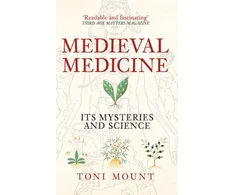 KNYGA Toni Mount Medieval Medicine, Its Mysteries and Science