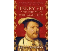 KNYGA Tracy Borman Henry VIII and the Men Who Made Him