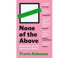 KNYGA Travis Alabanza Alabanza Travis None of the Above: Reflections on Life Beyond the Binary