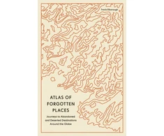 KNYGA Travis Elborough Atlas of Forgotten Places, Journeys to Abandoned and Deserted Destinations Around the Globe