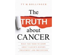 KNYGA Ty M Bollinger Truth about Cancer, What You Need to Know about Cancer's History, Treatment and Prevention