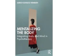 KNYGA Ulrich Schultz Venrath Mentalizing the Body, Integrating Body and Mind in Psychotherapy
