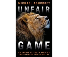 KNYGA Ashcroft Michael Unfair Game: An expose of South Africa's captive-bred lion industry