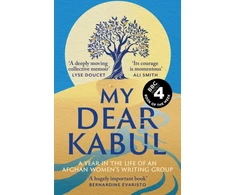 KNYGA Untold Narratives Cic My Dear Kabul, The extraordinary diary of an Afghan women's writing group during the fall of Kabul, as heard on R4's Book of the Week