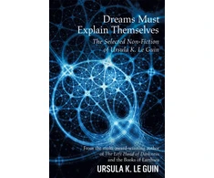 KNYGA Ursula K. Le Guin Dreams Must Explain Themselves