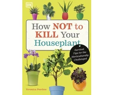 KNYGA Veronica Peerless How Not to Kill Your Houseplant, Survival Tips for the Horticulturally Challenged