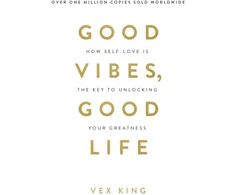 KNYGA Vex King King Vex Good Vibes, Good Life: How Self-Love Is the Key to Unlocking Your Greatness: MILLIONS OF COPIES SOLD WORLDWIDE