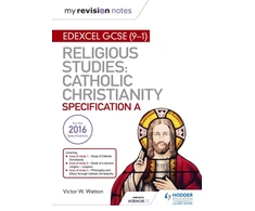 KNYGA Victor W Watton My Revision Notes Edexcel Religious Studies for GCSE (9-1): Catholic Christianity (Specification A)