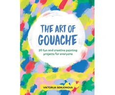 KNYGA Viktorija Semjonova Art of Gouache, 20 Fun and Creative Painting Projects for Everyone