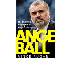 KNYGA Vince Rugari Angeball, The Definitive Biography of Ange Postecoglou