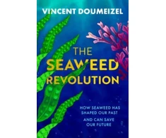 KNYGA Vincent Doumeizel Seaweed Revolution, How Seaweed Has Shaped Our Past and Can Save Our Future