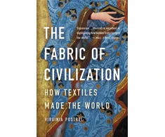 KNYGA Virginia Postrel The Fabric of Civilization, How Textiles Made the World