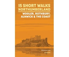 KNYGA Vivienne Crow 15 Short Walks in Northumberland: Wooler, Rothbury, Alnwick and the coast