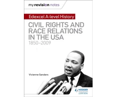 KNYGA Vivienne Sanders My Revision Notes: Edexcel A-level History: Civil Rights and Race Relations in the USA 1850-2009