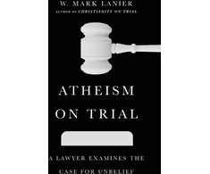 KNYGA W Mark Lanier Atheism on Trial – A Lawyer Examines the Case for Unbelief