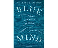 KNYGA Wallace J Nichols Nichols Wallace J Mėlyna Mind: How Vanduo Makes You Happier, More Connected and Better at What You Do