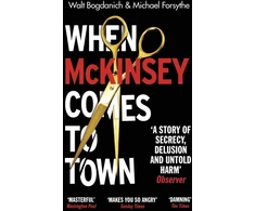 KNYGA Walt Bogdanich When McKinsey Comes to Town, The Hidden Influence of the World's Most Powerful Consulting Firm
