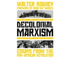 KNYGA Walter Rodney Decolonial Marxism, Essays from the Pan-African Revolution