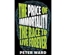 KNYGA Ward Peter Price of Immortality, The Race to Live Forever