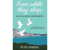 KNYGA Waring Peter Even While They Sleep, My Life as a Sussex Funeral Director